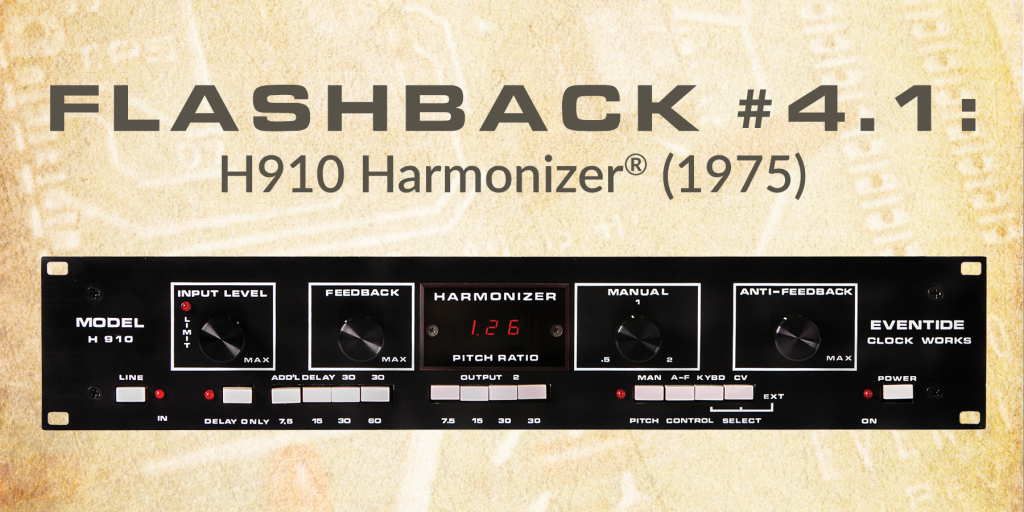 Flashback #4.1: The H910 Harmonizer®